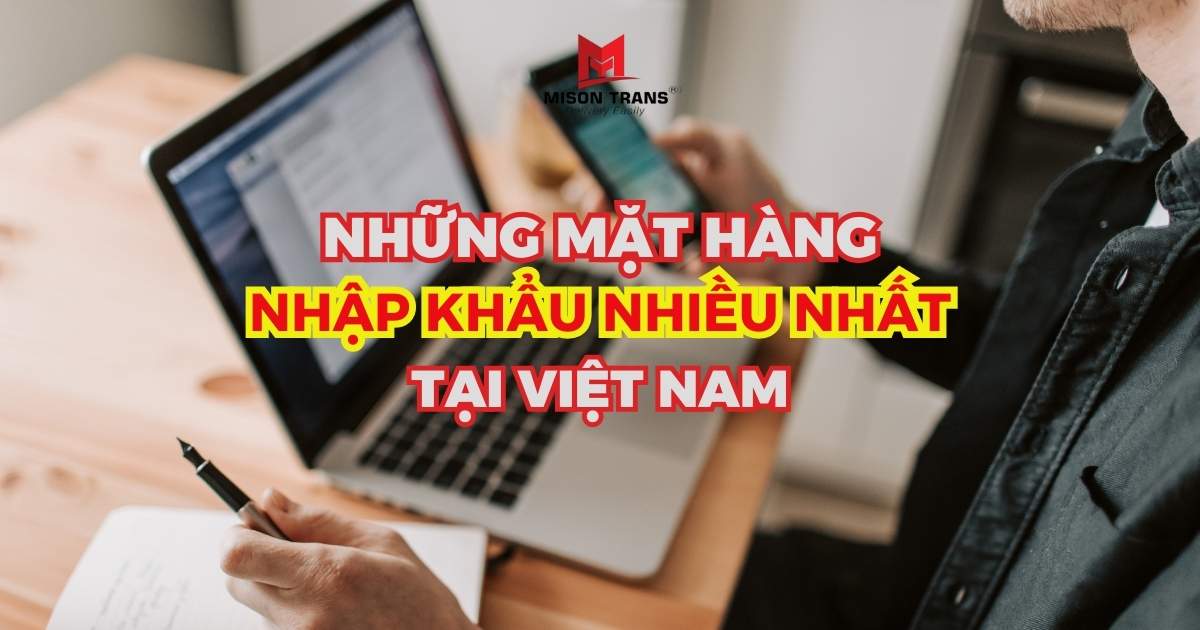 Top mặt hàng "Hot" được nhập khẩu nhiều nhất tại Việt Nam