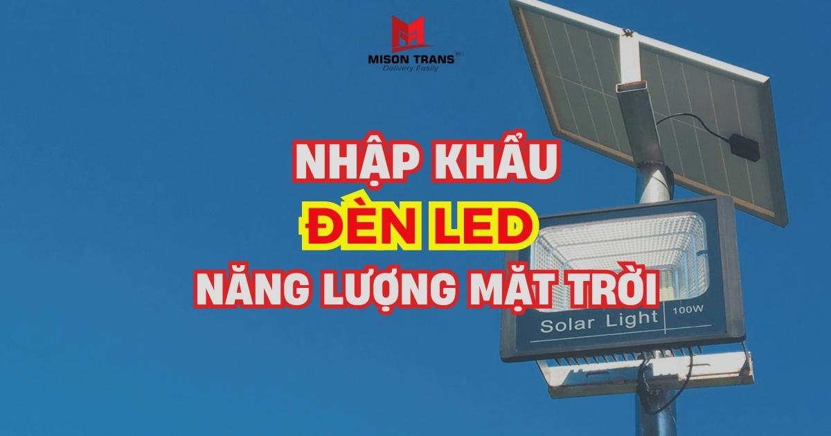 Nhập khẩu đèn LED năng lượng mặt trời