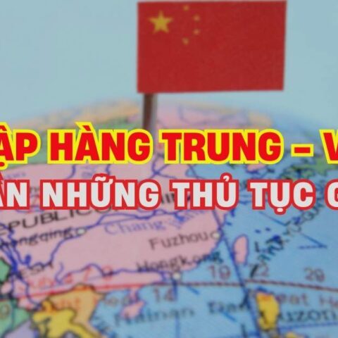 Thủ tục nhập hàng từ Trung Quốc về Việt Nam