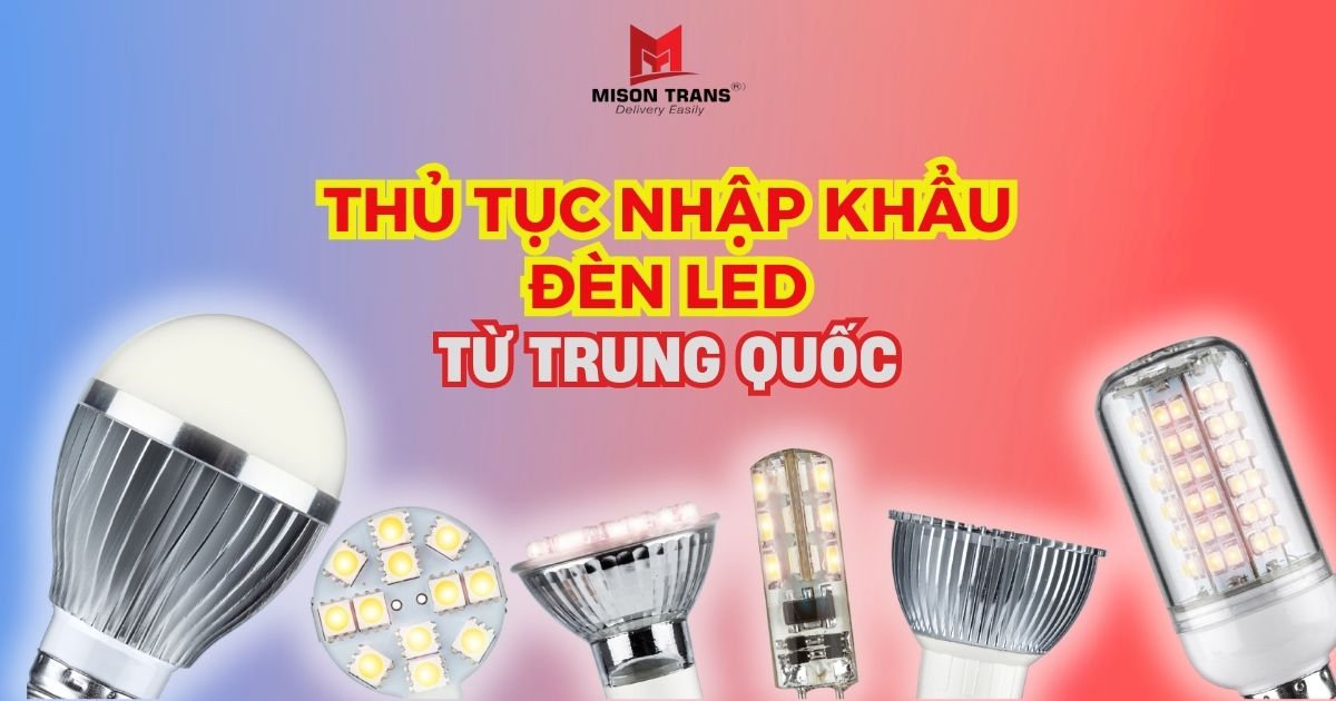 Thủ tục nhập khẩu đèn LED từ Trung Quốc
