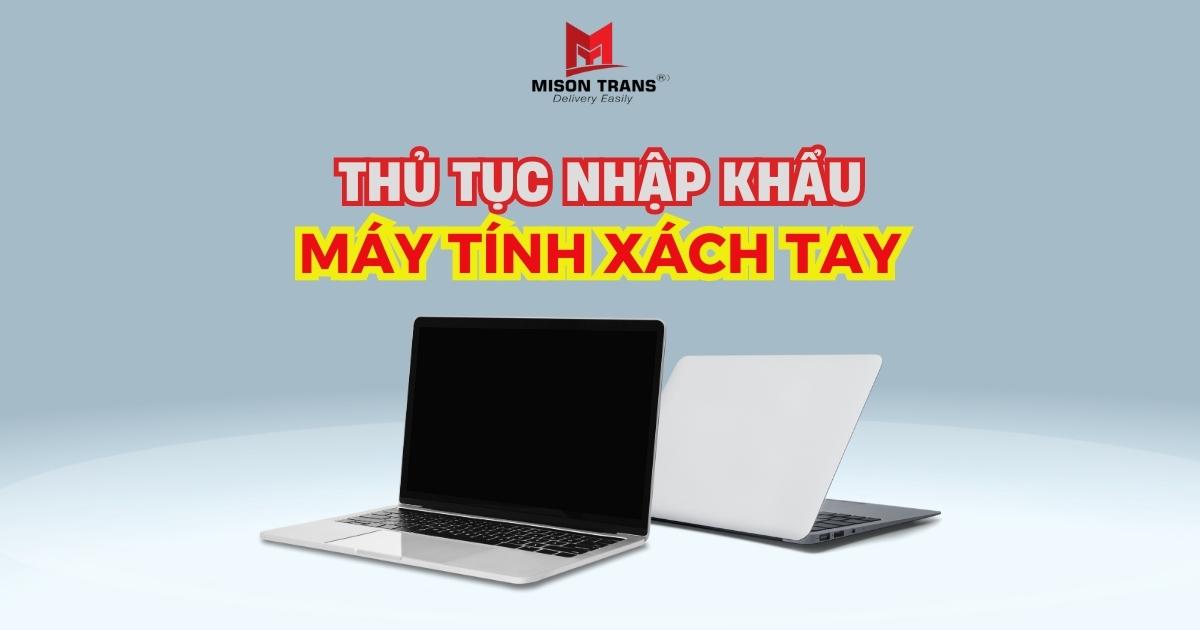 Thủ tục nhập khẩu máy tính xách tay