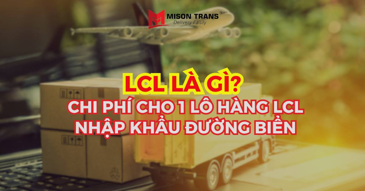 LCL là gì? Chi phí một lô hàng LCL nhập khẩu bằng đường biển