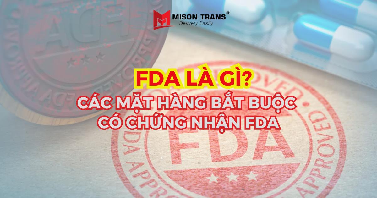 FDA là gì? Các mặt hàng bắt buộc phải có chứng nhận FDA