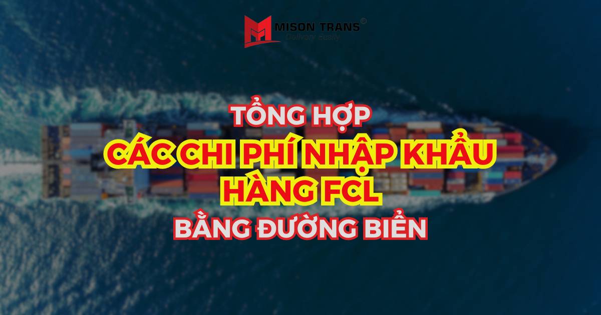 Tổng hợp các chi phí nhập khẩu hàng FCL bằng đường biển