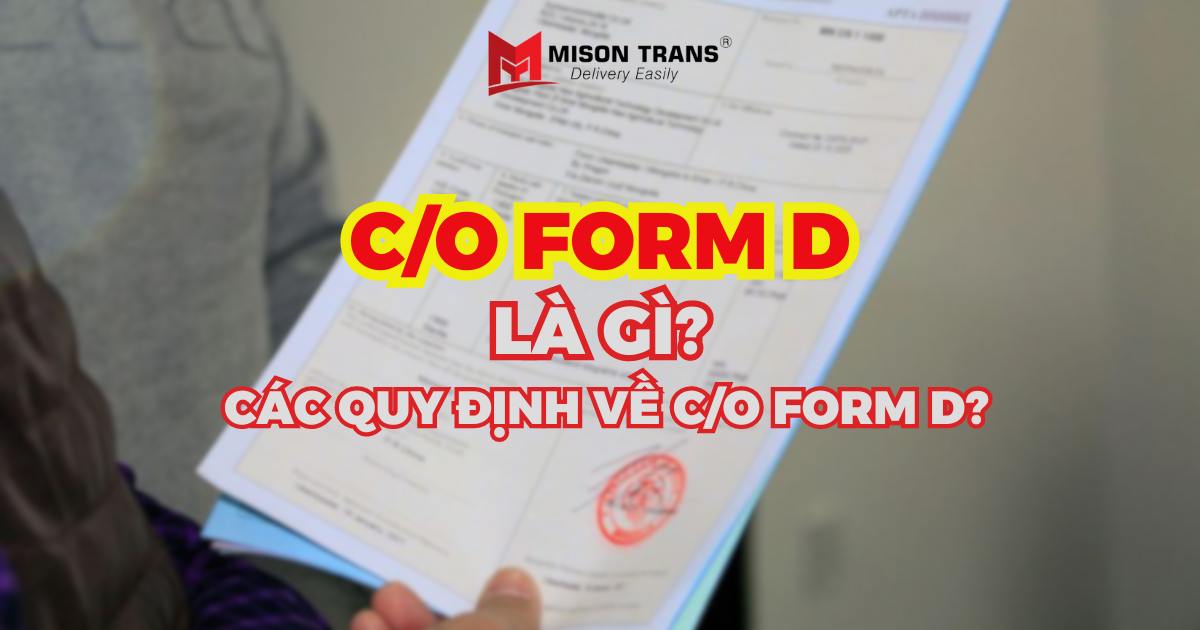 C/O form D là gì? Các quy định về C/O form D?
