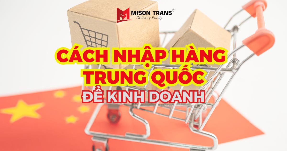 Tìm hiểu cách nhập hàng Trung Quốc về Việt Nam để kinh doanh