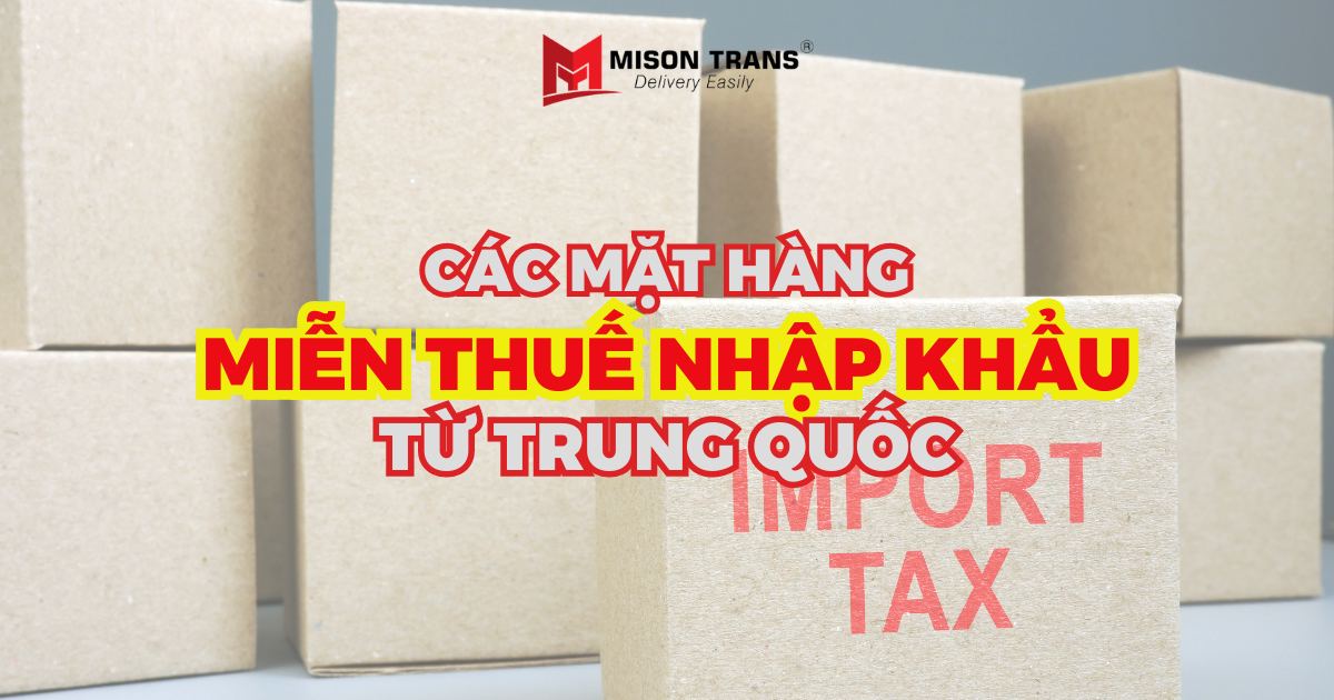 Tổng hợp các mặt hàng miễn thuế nhập khẩu từ Trung Quốc