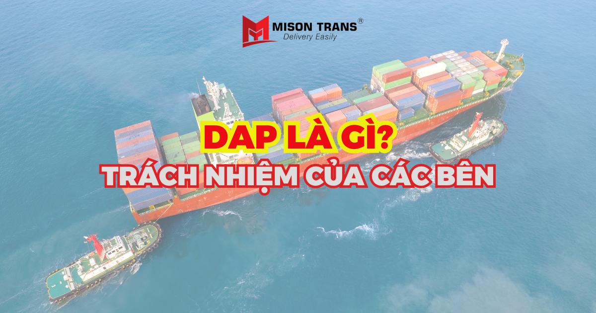 DAP là gì? Trách nhiệm của người bán và người mua trong DAP