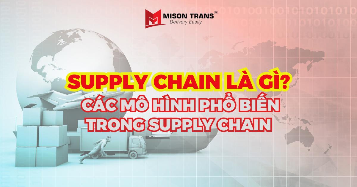 Supply chain là gì? Các mô hình phổ biến trong Supply chain