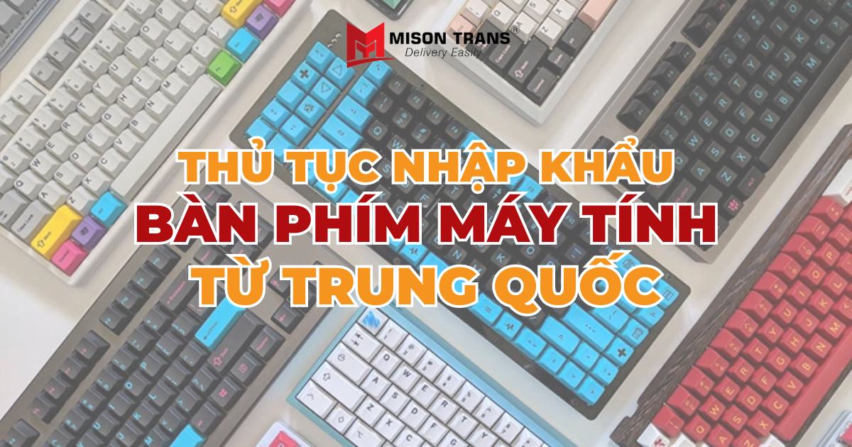 Thủ tục nhập khẩu bàn phím máy tính từ Trung Quốc