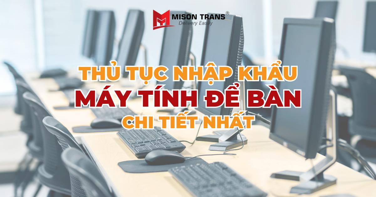 Thủ tục nhập khẩu máy tính để bàn chi tiết nhất