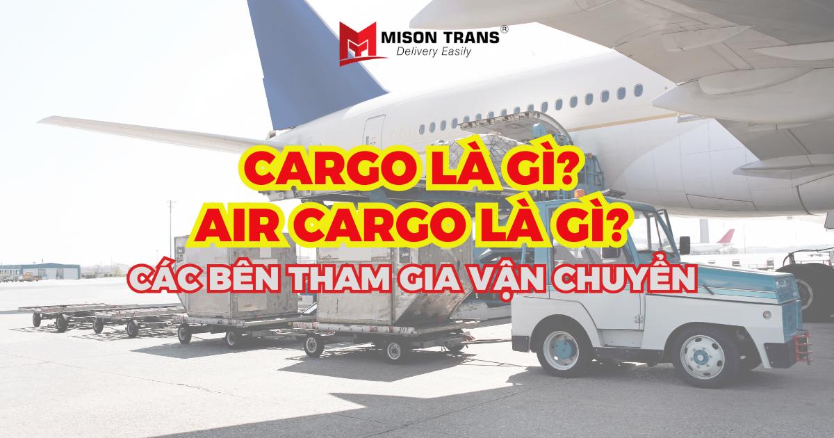 Cargo là gì? Air Cargo là gì? Các bên tham gia trong Air Cargo