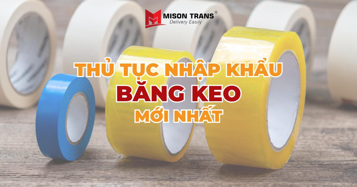 Thủ tục nhập khẩu băng keo cập nhật mới nhất