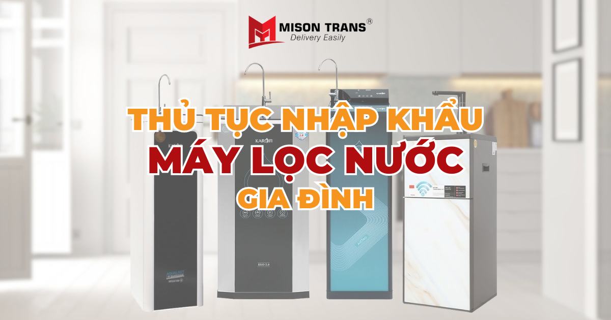 Thủ tục nhập khẩu máy lọc nước gia đình cho người mới nhập