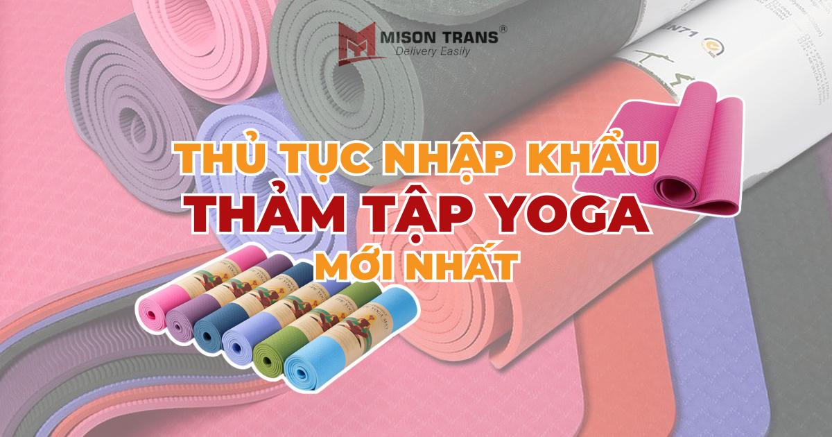 Hướng dẫn thủ tục nhập khẩu thảm tập Yoga mới nhất