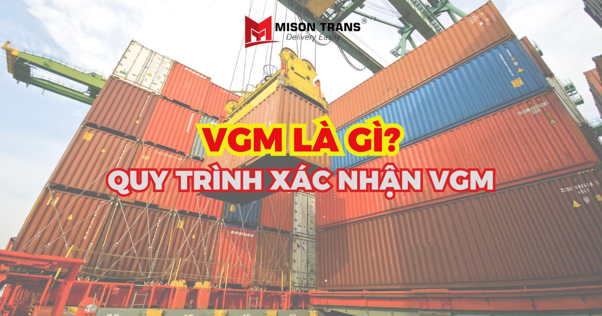 VGM là gì? Tìm hiểu quy trình xác nhận VGM trong xuất nhập khẩu