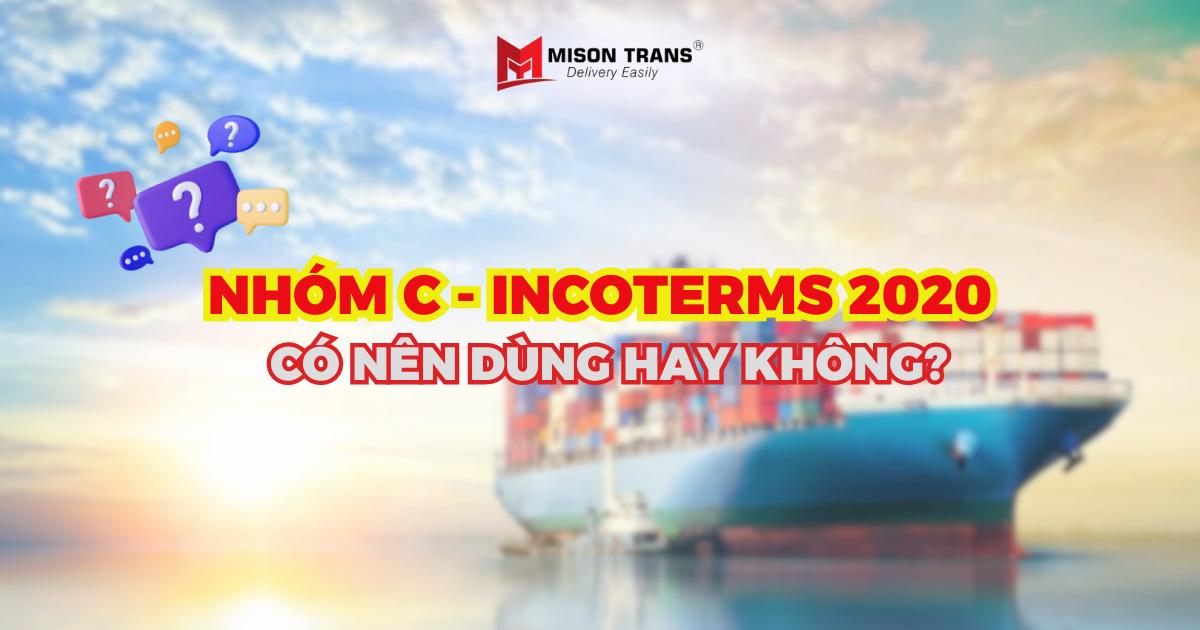 Điều kiện giao hàng nhóm C - Incoterms 2020 - Có nên sử dụng?