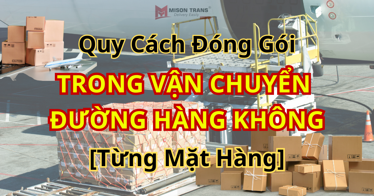Quy Cách Đóng Gói Trong Vận Chuyển Đường Hàng Không [Từng Mặt Hàng]