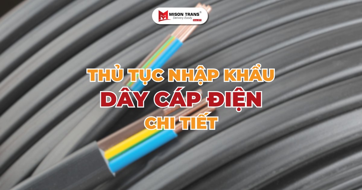 Chi tiết quy trình thủ tục nhập khẩu cáp điện về Việt Nam