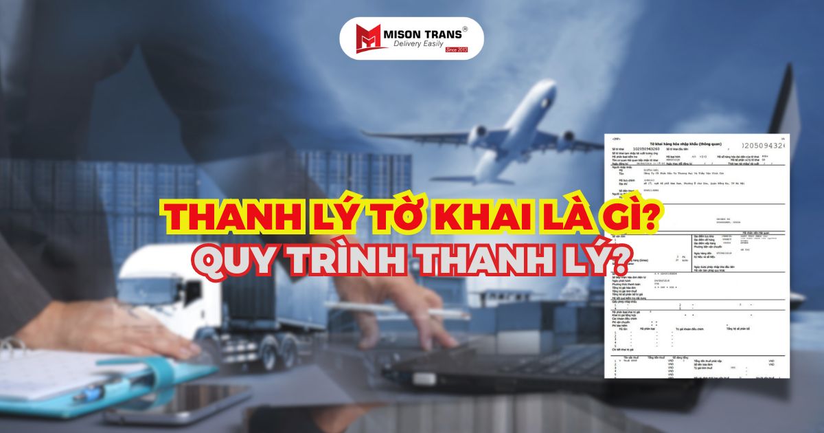 Thanh lý tờ khai là gì? Quy trình thực hiện thanh lý hải quan