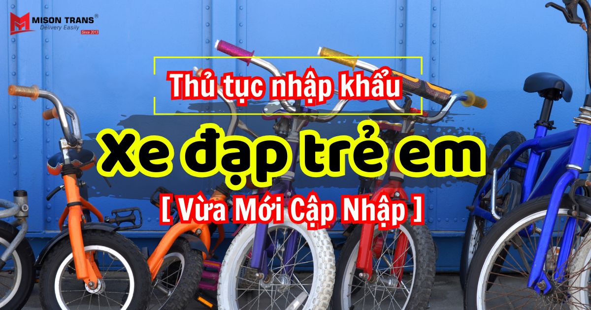 Thủ tục nhập khẩu xe đạp trẻ em [ Vừa Mới Cập Nhập]