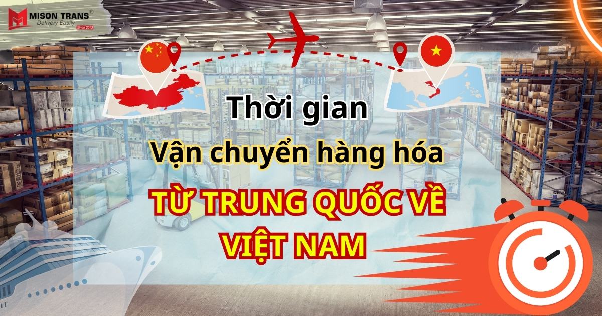 Vận Chuyển Từ Trung Quốc Về Việt Nam Mất Bao Lâu