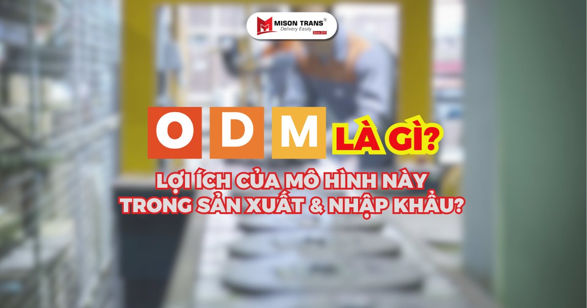 ODM là gì? Lợi ích của mô hình ODM trong sản xuất & nhập khẩu