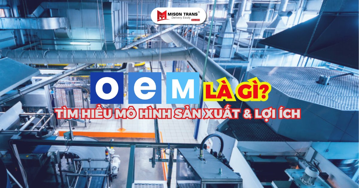 OEM là gì? Tìm hiểu về mô hình sản xuất OEM và lợi ích