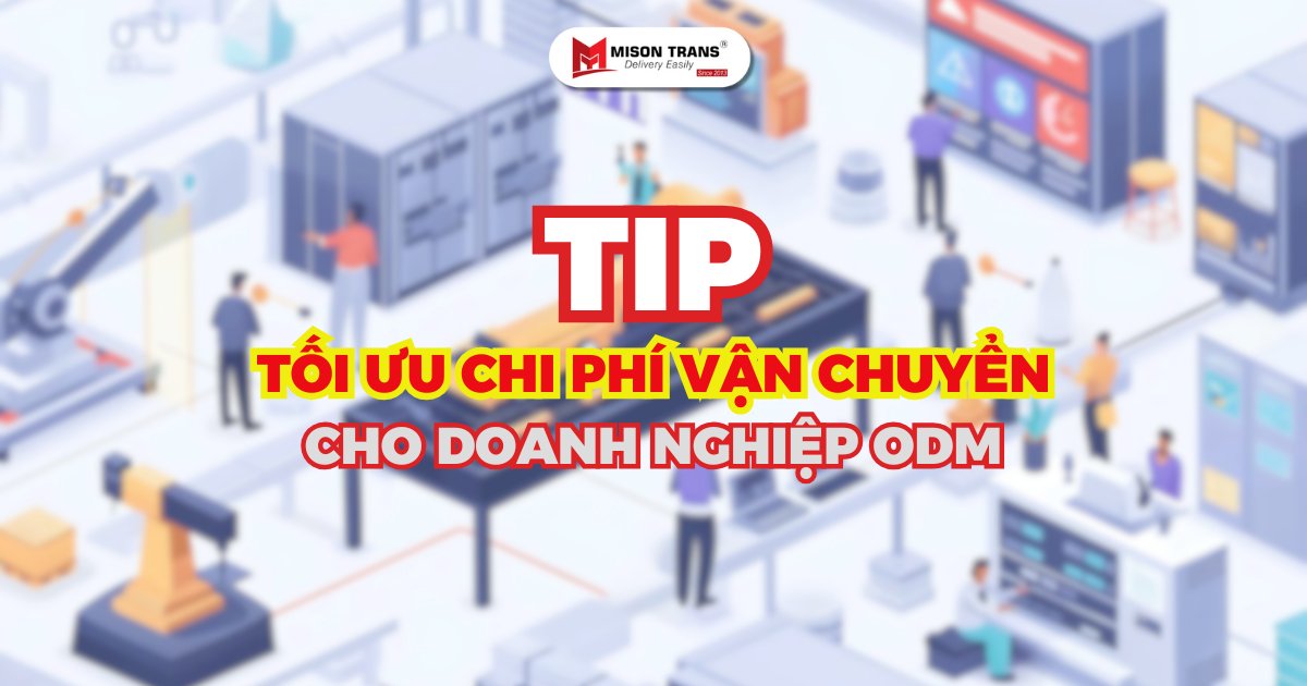 Tối ưu chi phí vận chuyển từ Trung Quốc cho các công ty ODM?