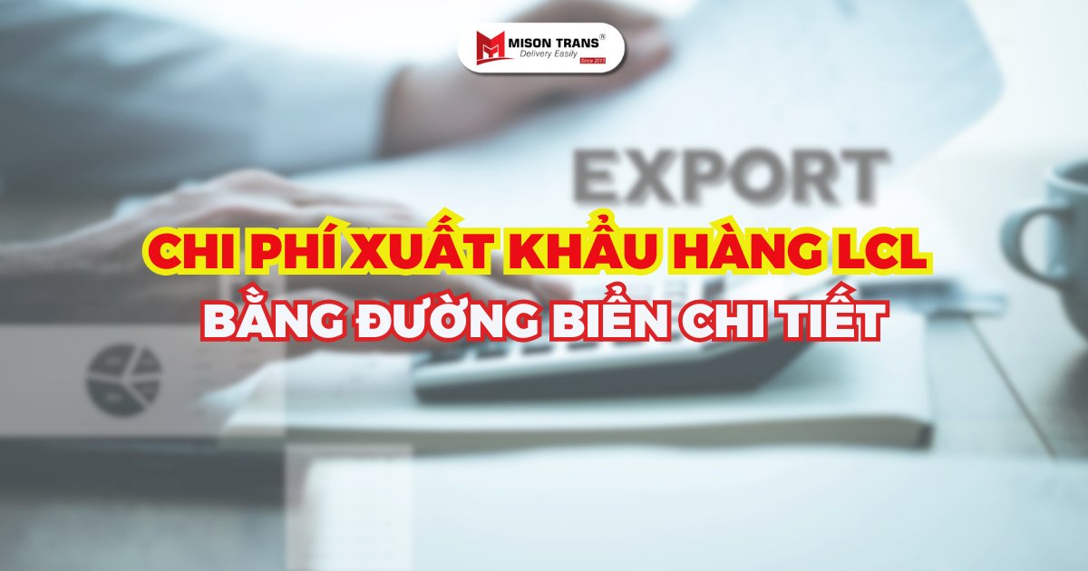 Tổng hợp các chi phí xuất khẩu hàng LCL bằng đường biển chi tiết