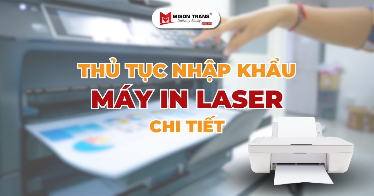Hướng dẫn chi tiết thủ tục nhập khẩu máy in laser