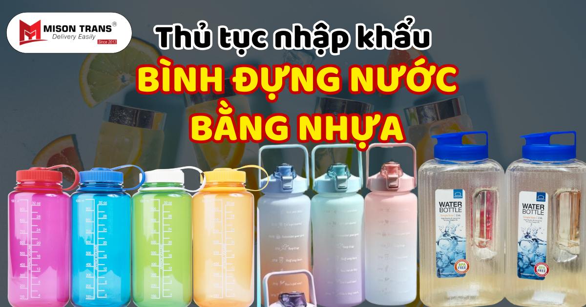 Thủ tục nhập khẩu bình đựng nước bằng nhựa
