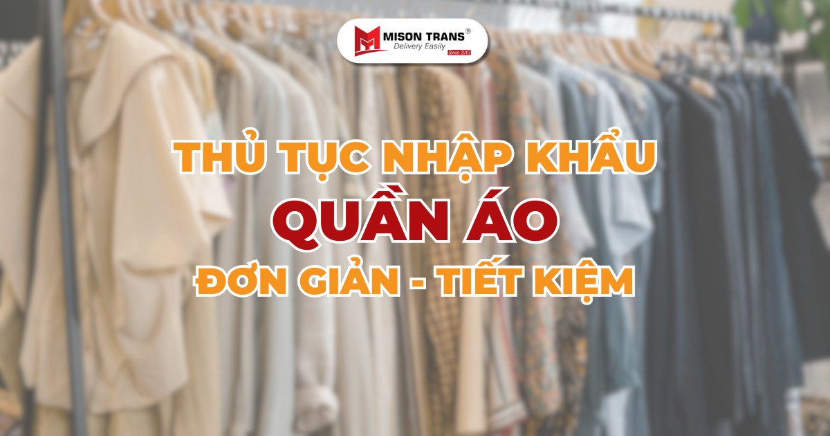 Hướng dẫn thủ tục nhập khẩu quần áo đơn giản & tiết kiệm chi phí