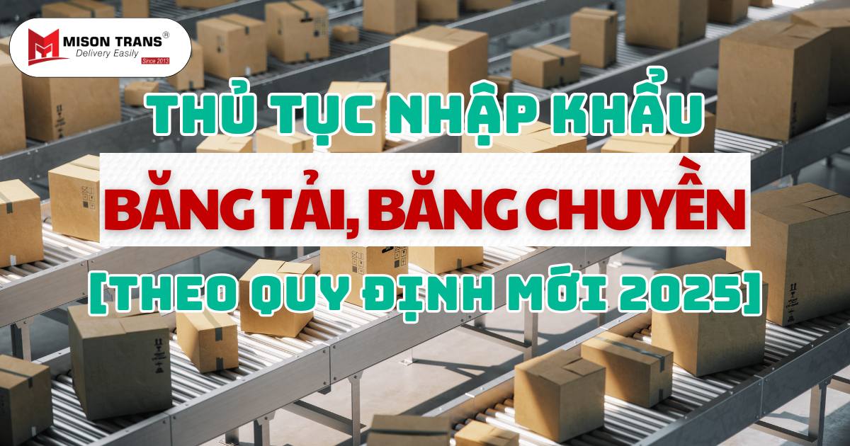 Thủ Tục Nhập Khẩu Băng Tải, Băng Chuyền Theo Quy Định Mới 2025 (1)