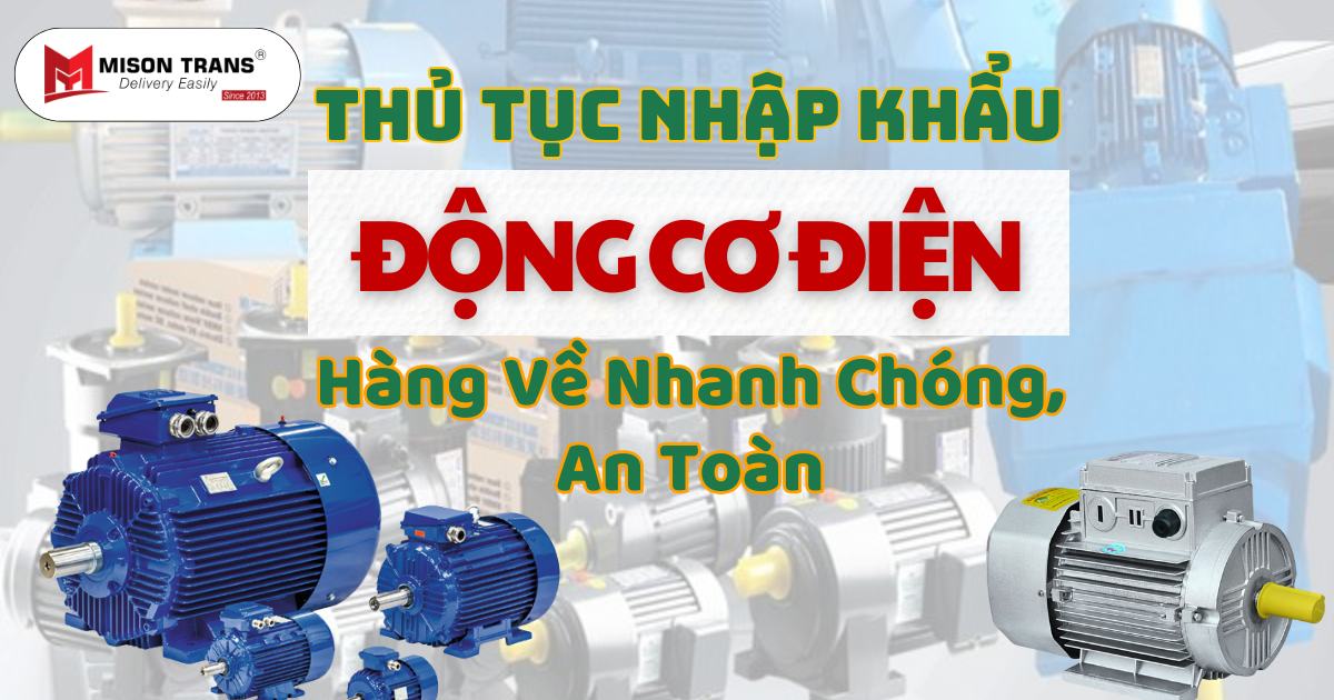 Thủ Tục Nhập Khẩu Động Cơ Điện Giúp Hàng Về Nhanh Chóng, An Toàn (1)