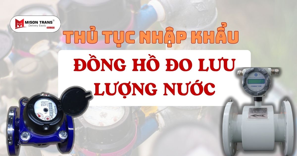 Thủ tục nhập khẩu đồng hồ đo lưu lượng nước từ A-Z