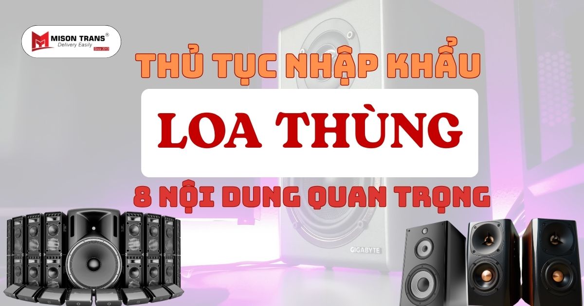 Thủ tục nhập khẩu loa thùng