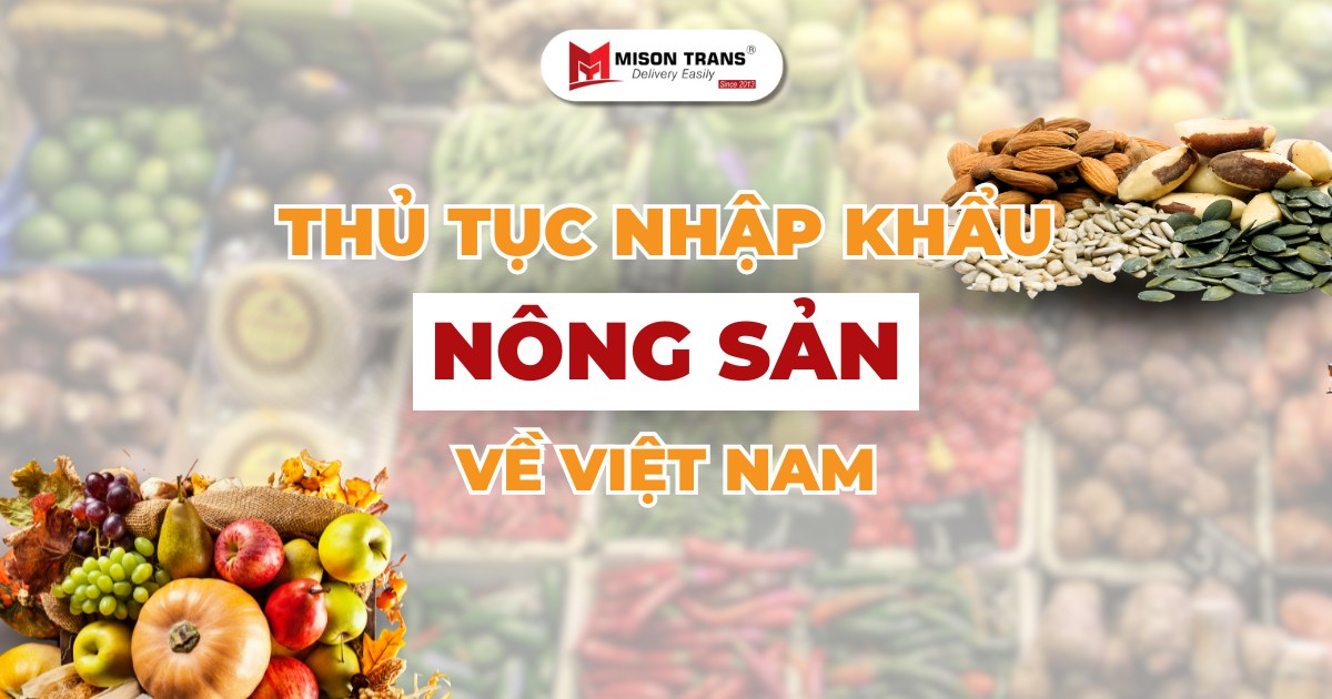 Hướng dẫn làm thủ tục nhập khẩu nông sản về Việt Nam