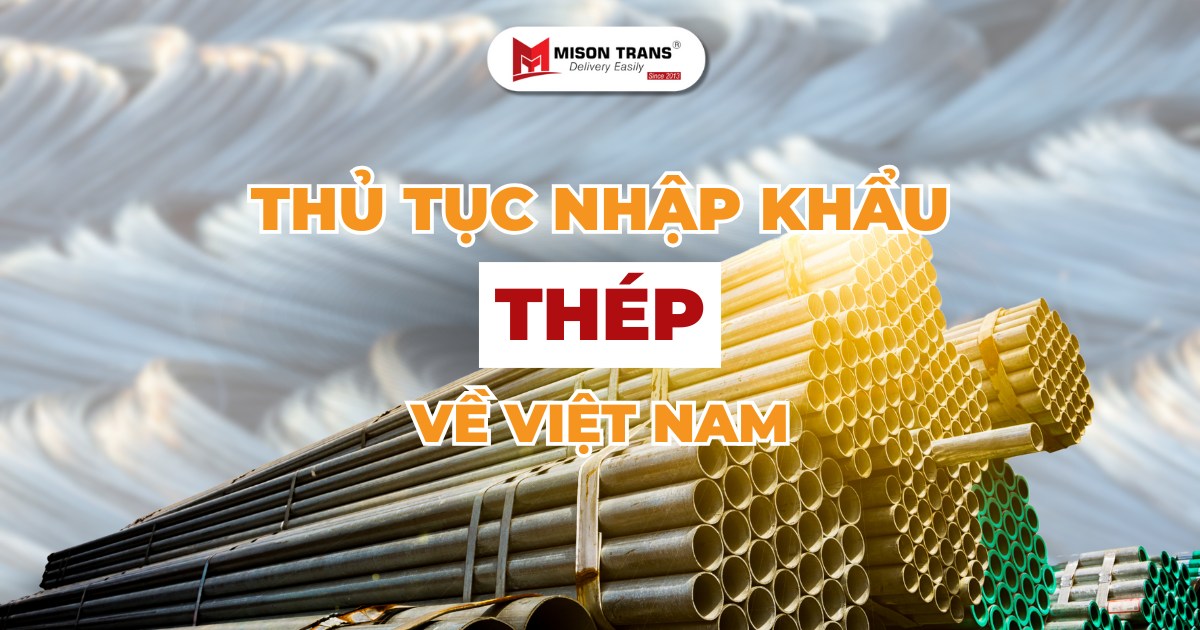 Thủ tục nhập khẩu thép vào Việt Nam - Chi tiết A-Z!