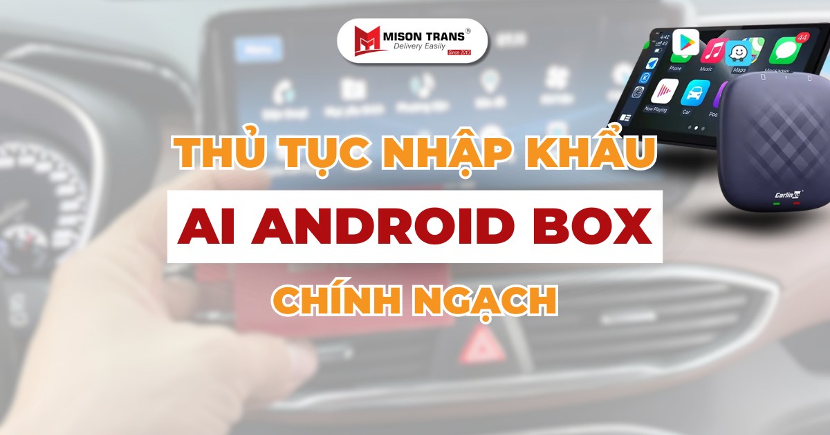 Thủ tục nhập khẩu Android Box – Nhập chính ngạch, đúng chi phí