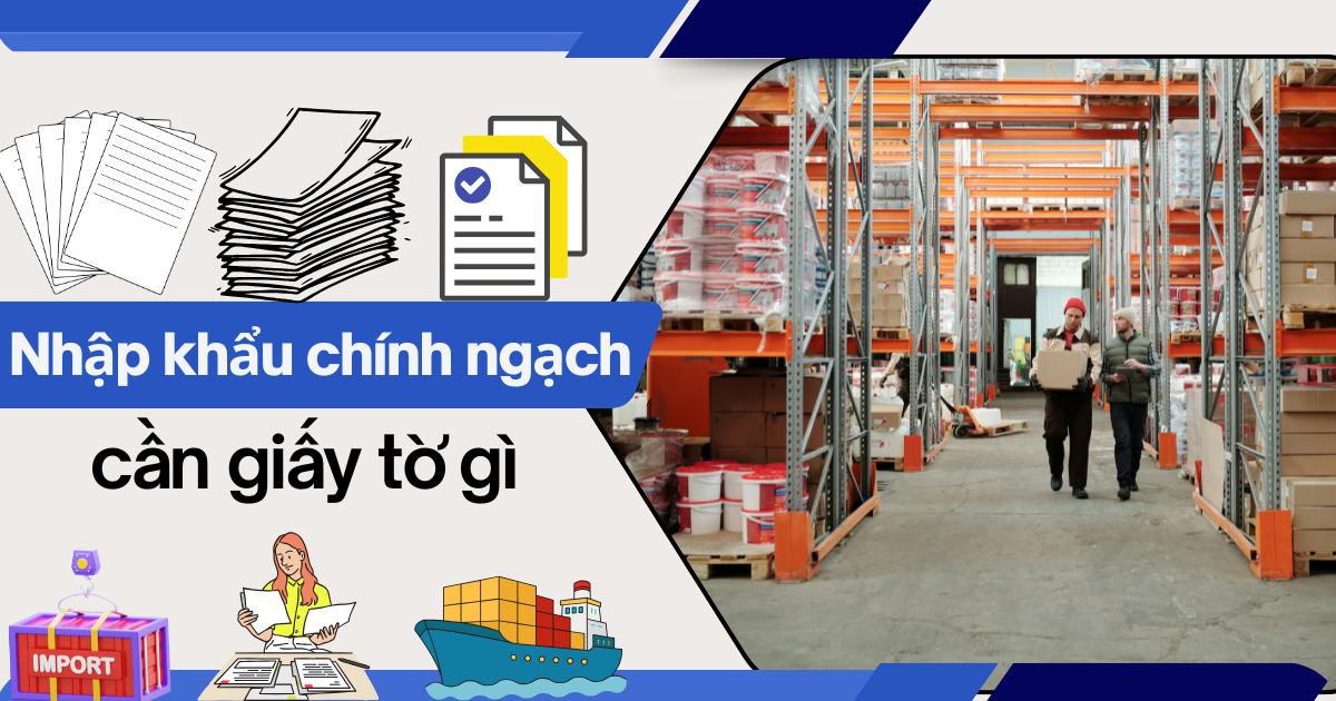 Nhập khẩu chính ngạch cần giấy tờ gì