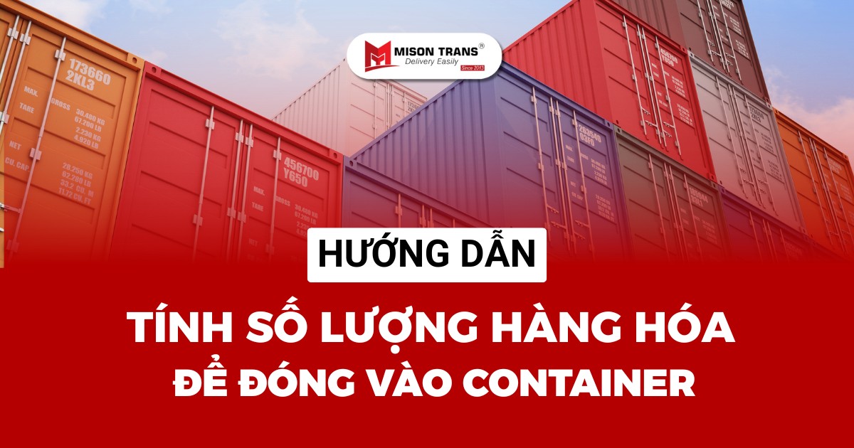 Cách tính số lượng hàng đóng vào container chính xác nhất