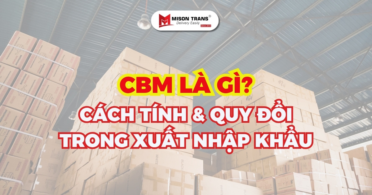 cbm-la-gi-cach-tinh-cbm-quy-doi-trong-xuat-nhap-khau