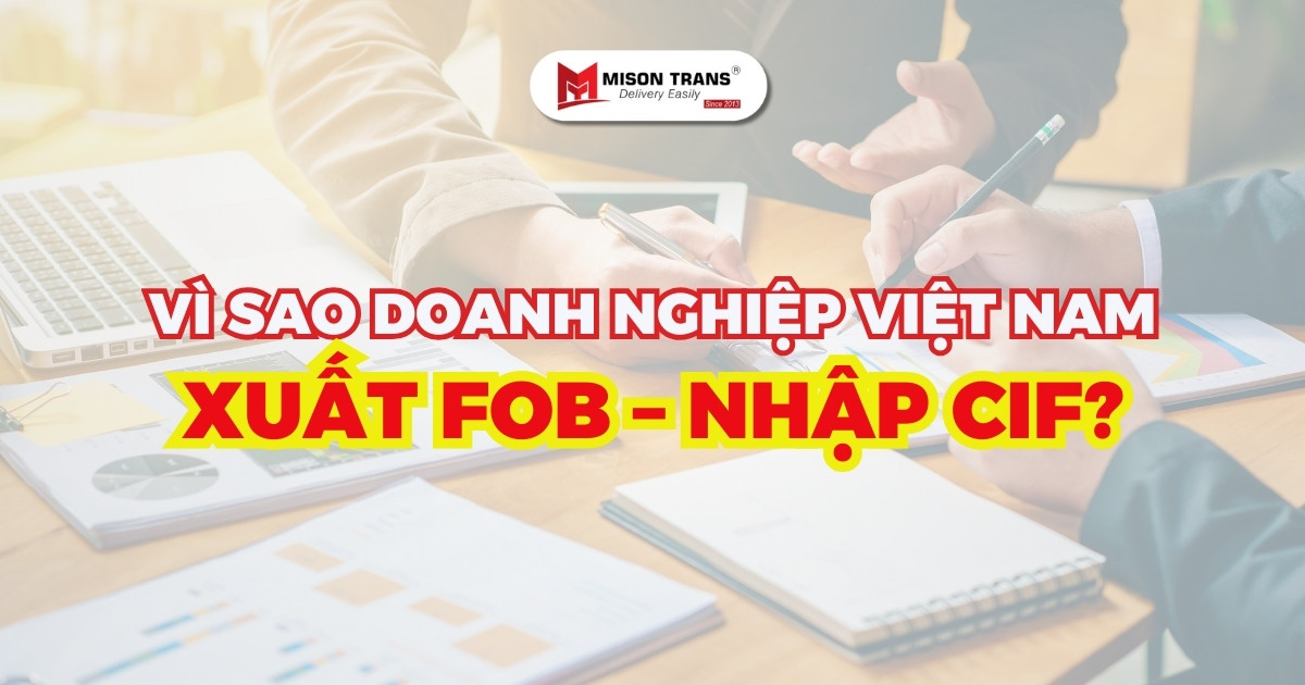 Vì Sao Doanh Nghiệp Việt Nam Xuất FOB – Nhập CIF?