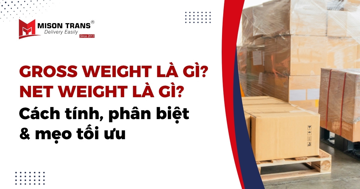 Gross Weight là gì? Net Weight là gì? Cách tính & mẹo tối ưu