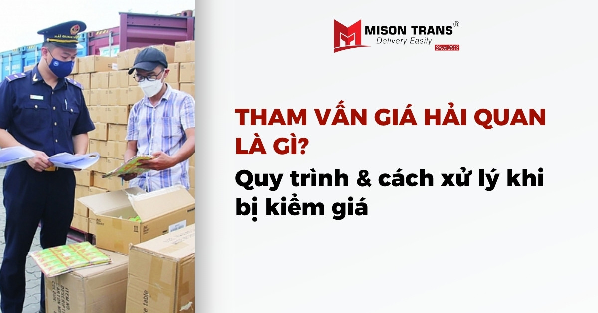 Tham vấn giá hải quan là gì? Quy trình & cách xử lý khi bị kiểm giá