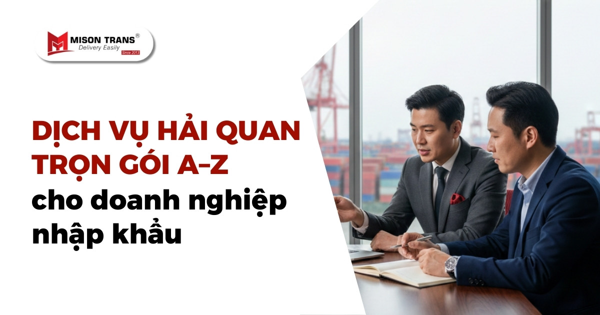 Dịch vụ hải quan trọn gói A–Z cho doanh nghiệp nhập khẩu