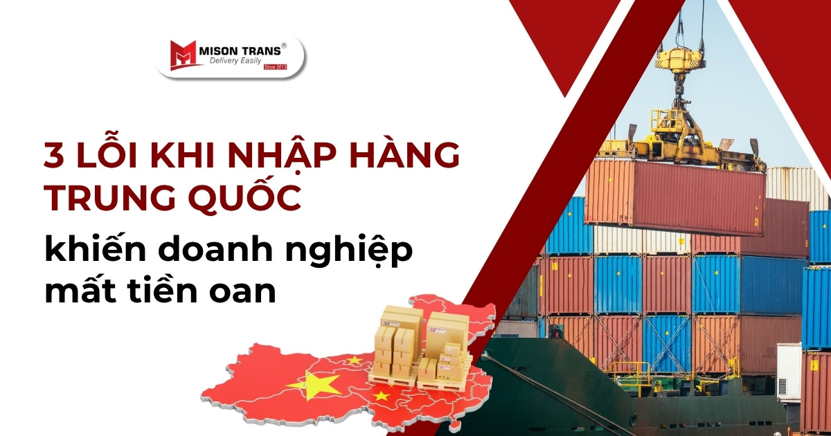 3 lỗi khi nhập hàng Trung Quốc khiến doanh nghiệp mất tiền