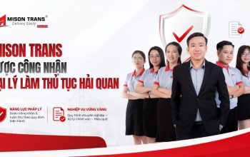Mison Trans được công nhận đại lý làm thủ tục hải quan