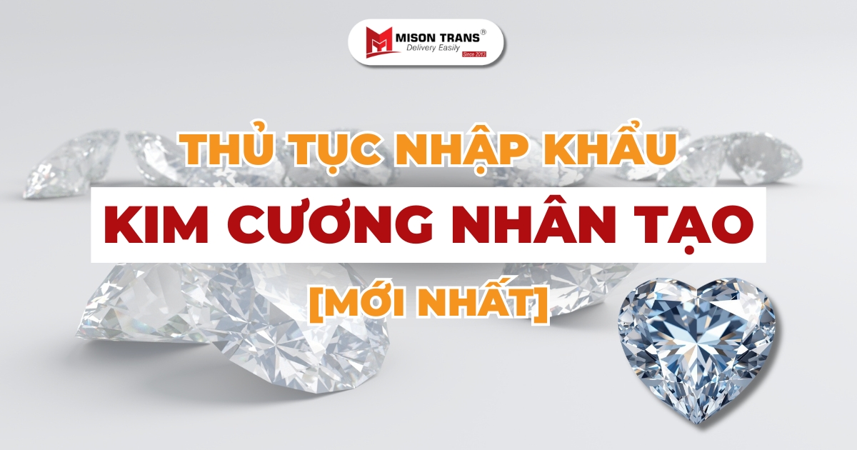 Thủ tục nhập khẩu kim cương nhân tạo vào Việt Nam mới nhất